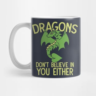 Dragons don't believe in you either Mug